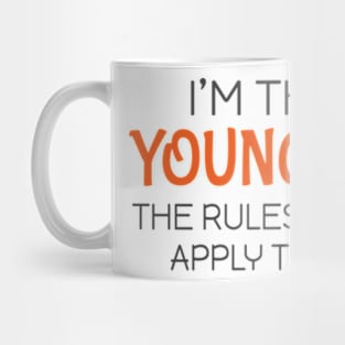 I'm the youngest The rules don't apply to me Mug